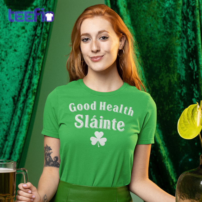 Good Health Slainte St Patricks Day Shirt