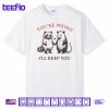 Youre Weird Ill Keep You Raccoon Possum Shirt