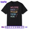 Back to School Teacher Welcome Back I’m Glad You’re Here Shirt