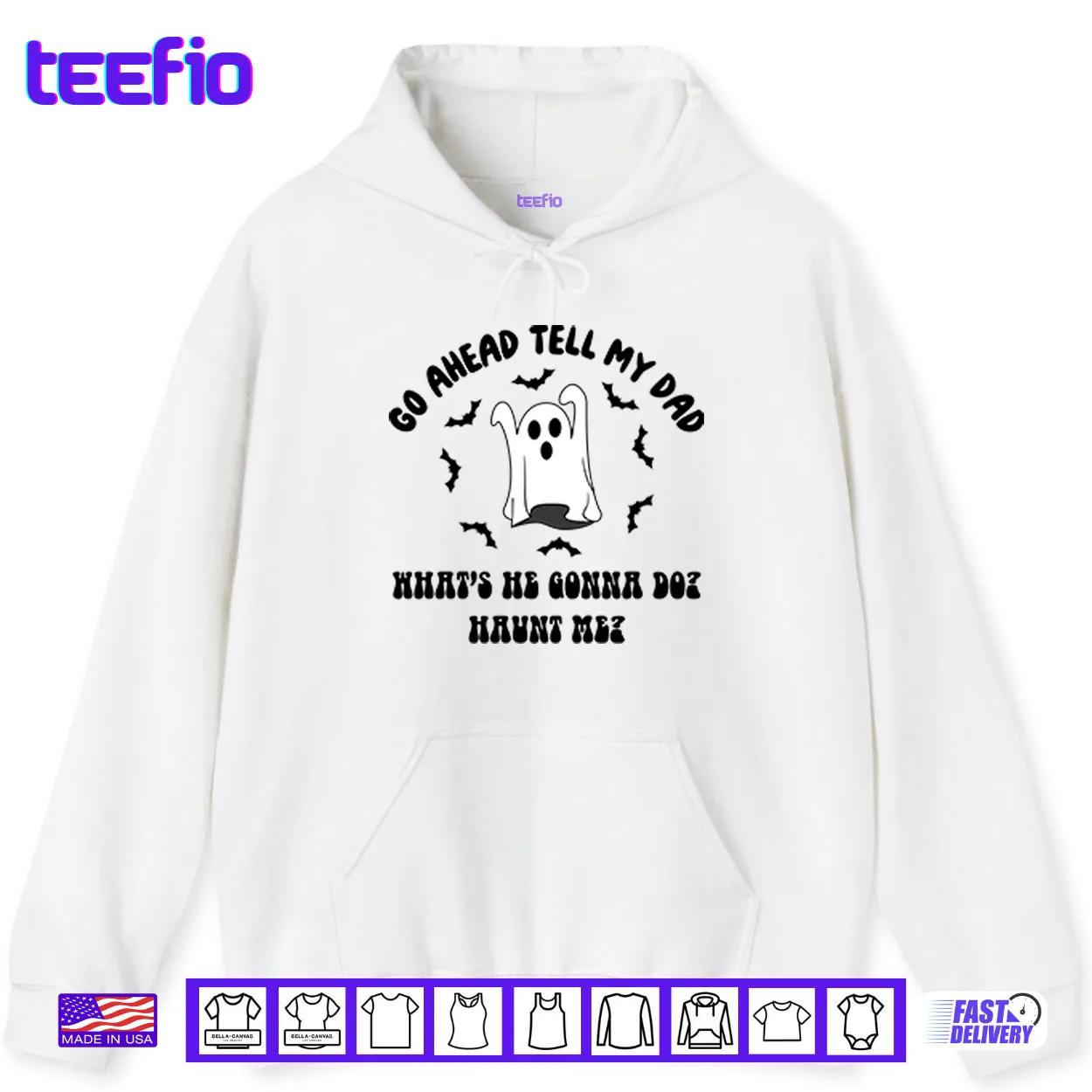 Go Ahead Tell My Dad What’s He Gonna Do Haunt Me Halloween Shirt Go Ahead Tell My Dad What’s He Gonna Do Haunt Me Halloween Shirt