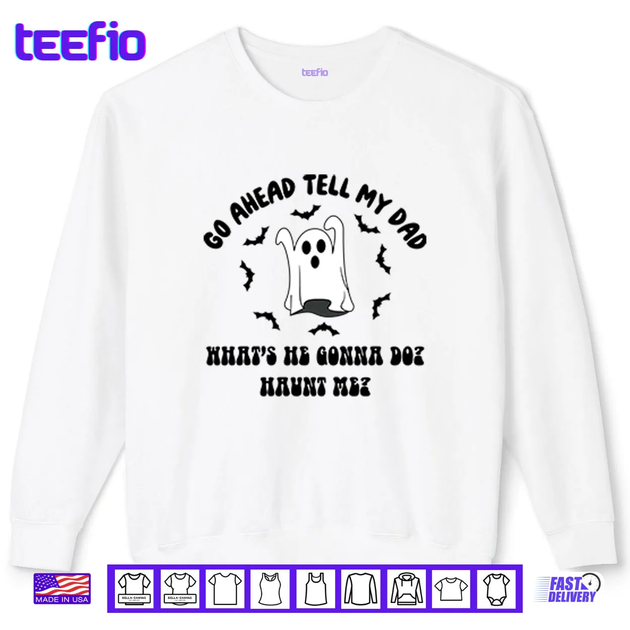 Go Ahead Tell My Dad What’s He Gonna Do Haunt Me Halloween Shirt Go Ahead Tell My Dad What’s He Gonna Do Haunt Me Halloween Shirt
