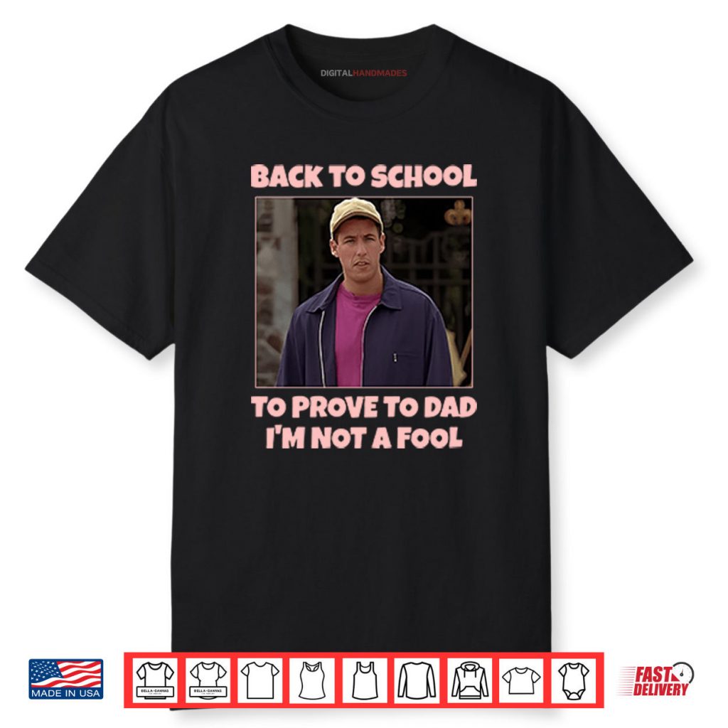 Back To School To Prove To Dad I’m Not Fool Billy Madison Shirt 1 Back To School To Prove To Dad I’m Not Fool Billy Madison Shirt