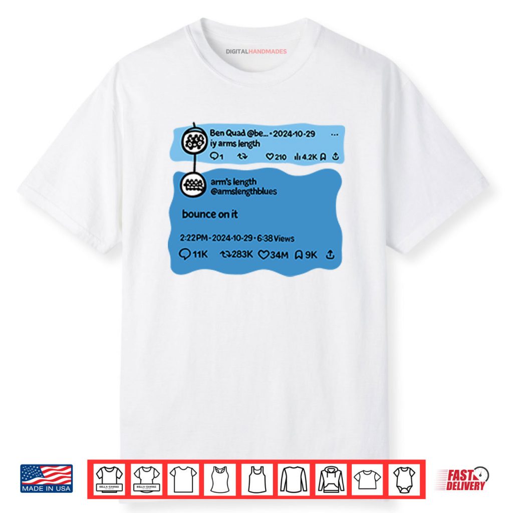 Ben Quad Ily Arm’s Length Bounce On It Shirt 1 Ben Quad Ily Arm’s Length Bounce On It Shirt