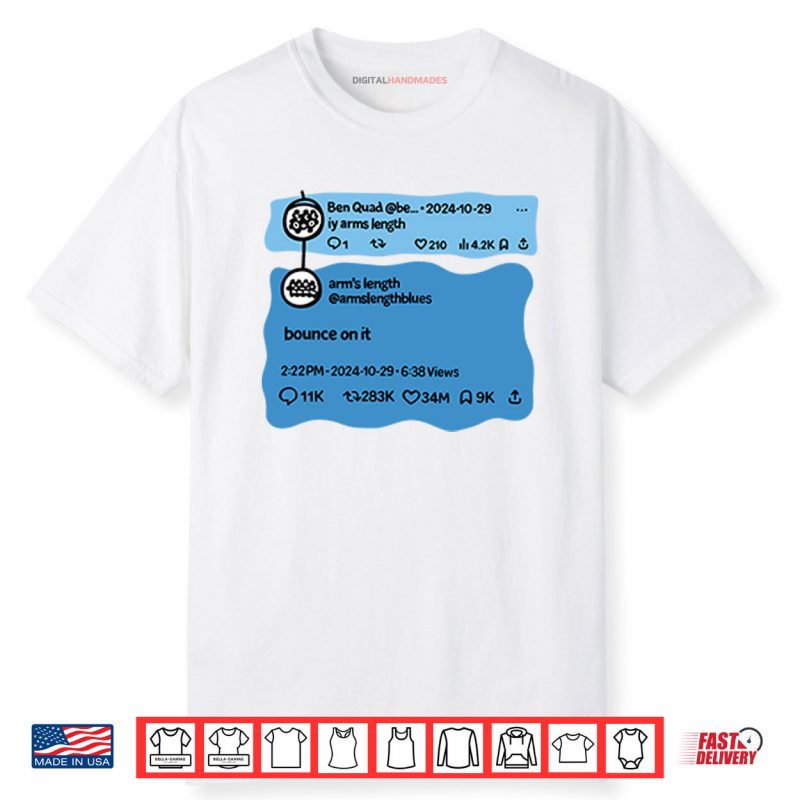 Ben Quad Ily Arm’s Length Bounce On It Shirt