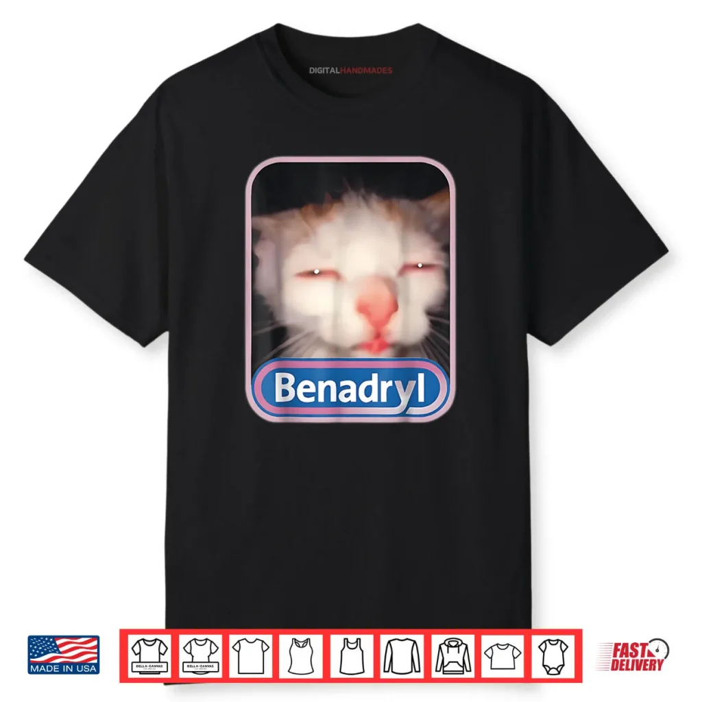 Benadryl Cat Meme Weird Shirt 1 Benadryl Cat Meme Weird Shirt