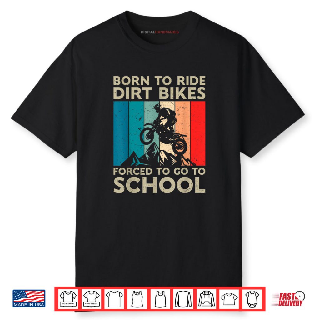 Born to Riding Dirt Bikes Forced Go School Motocross Shirt 1 Born to Riding Dirt Bikes Forced Go School Motocross Shirt