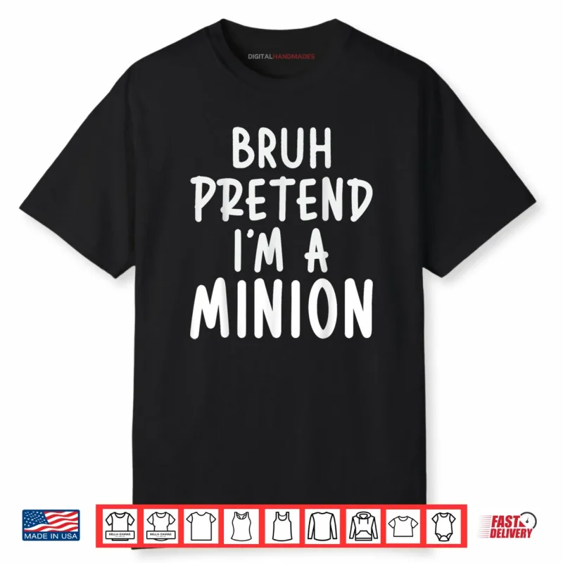 Bruh Pretend I’m Minion Costume Family Lazy Easy Halloween Shirt