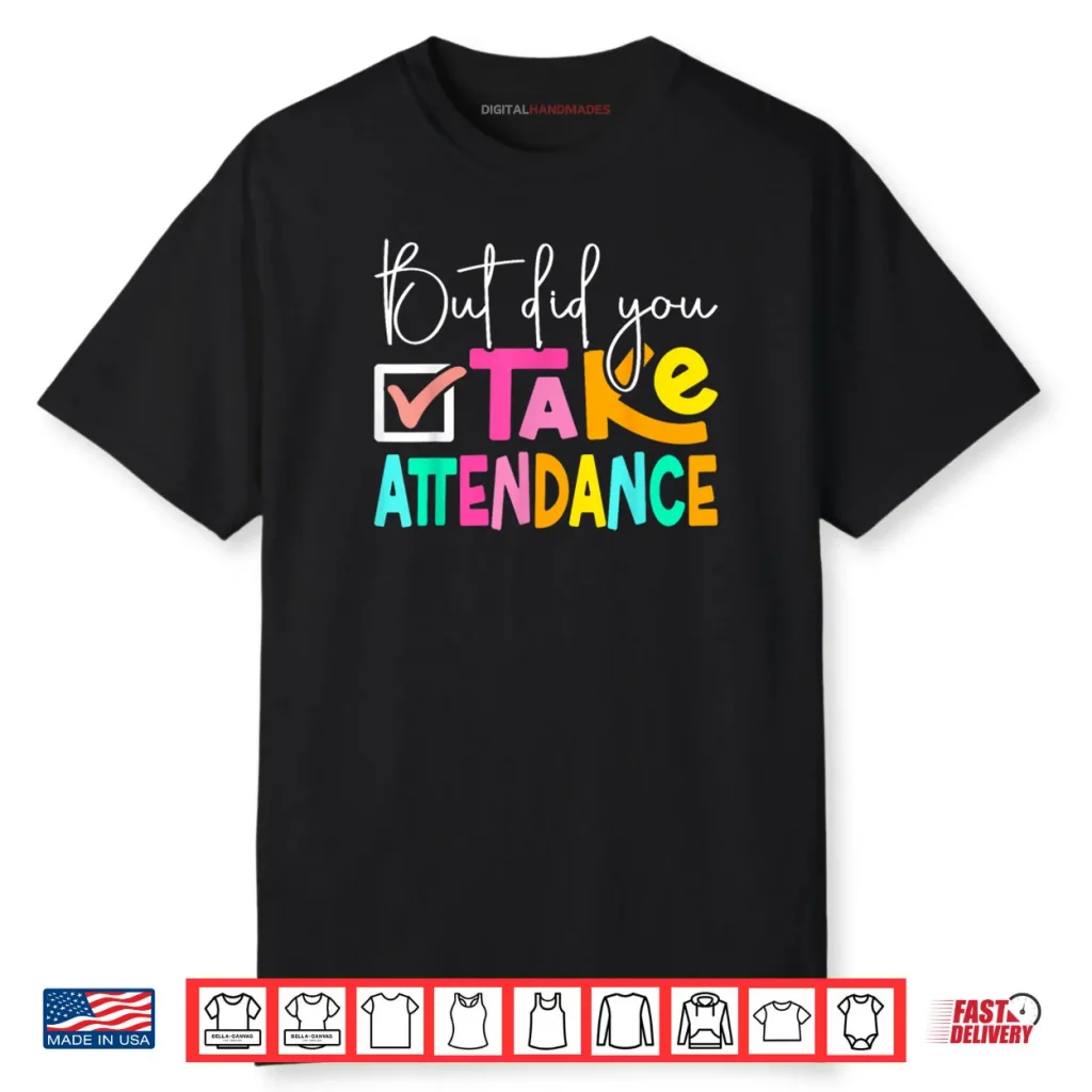 But Did You Take Attendance School Secretary Shirt