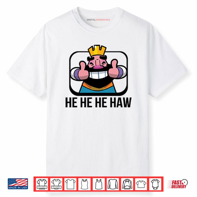 Clash Royale He He He Haw Shirt