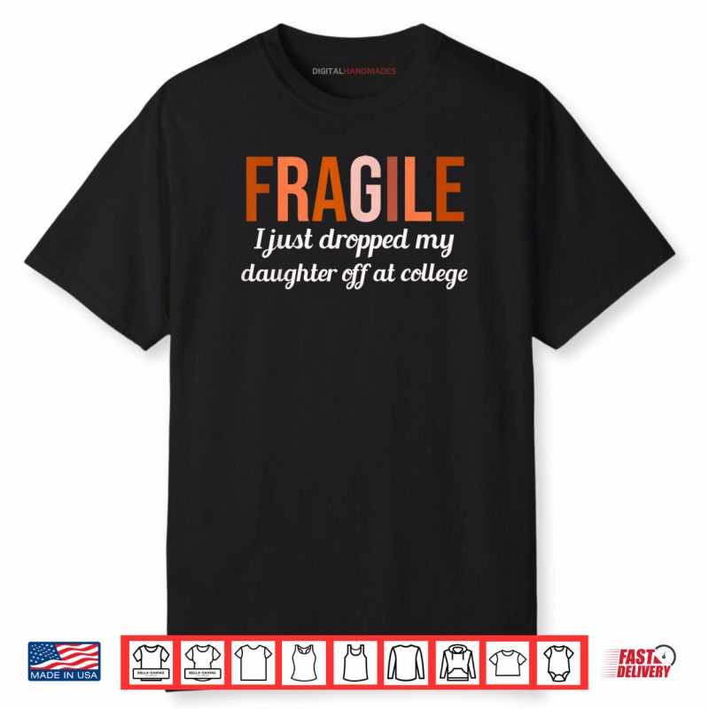 College Drop Off Shirt Fragile I Just Dropped My Daughter At Shirt