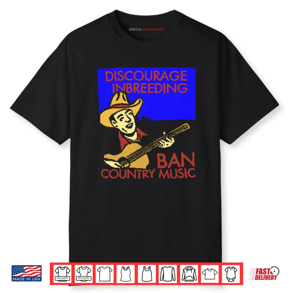 Discourage Inbreeding Ban Country Music Shirt 1 Discourage Inbreeding Ban Country Music Shirt