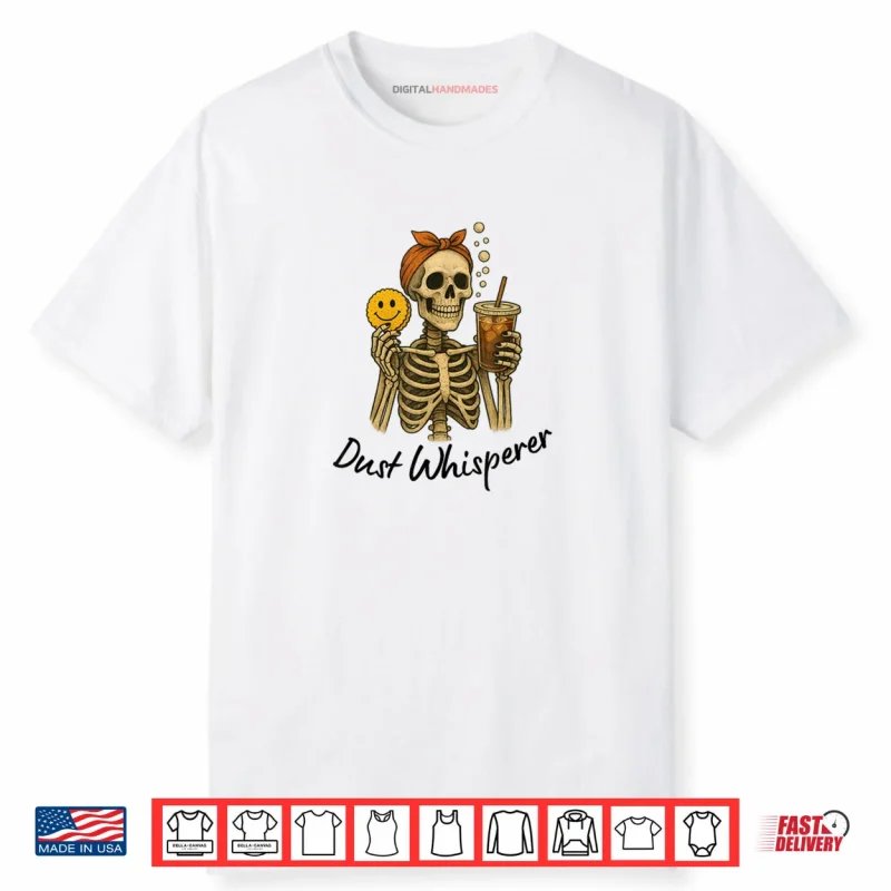 Dust Whisperer  Cleaning Shirt