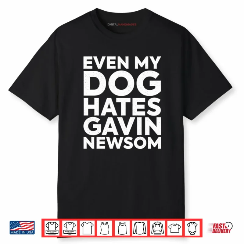 Even My Dog Hates Gavin Newsom Shirt