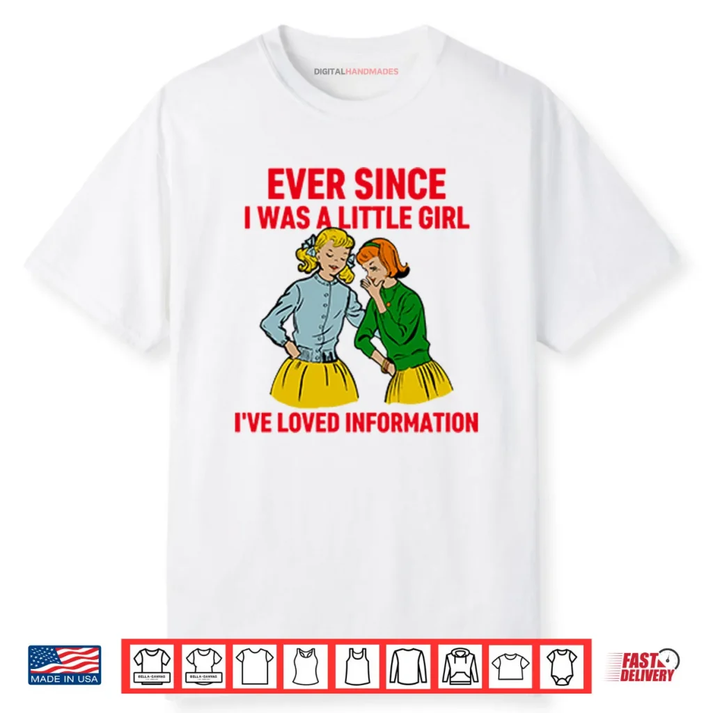 Ever Since I Was A Little Girl I’ve Loved Information Shirt 1 Ever Since I Was A Little Girl I’ve Loved Information Shirt