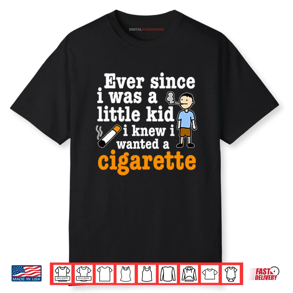 Ever Since I Was A Little Kid I Knew I Wanted A Cigarette Shirt