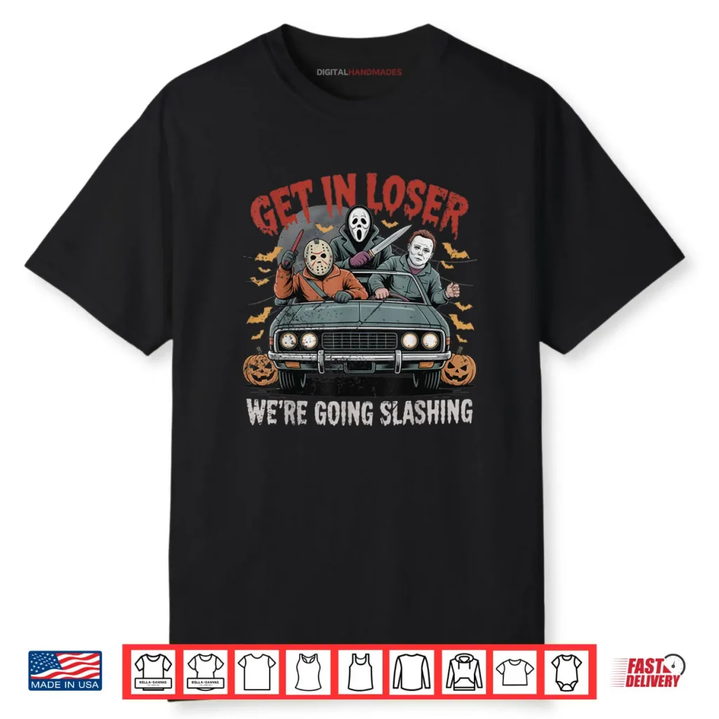 Get in Loser We’re Going Slashing Funny Halloween Shirt 1 Get in Loser We’re Going Slashing Funny Halloween Shirt