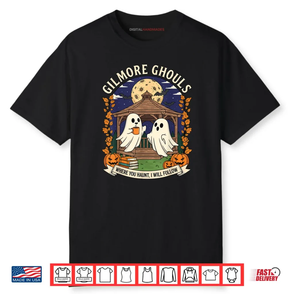 Gilmore Ghouls Where You Haunt I Will Follow Halloween Ghost Shirt 1 Gilmore Ghouls Where You Haunt I Will Follow Halloween Ghost Shirt