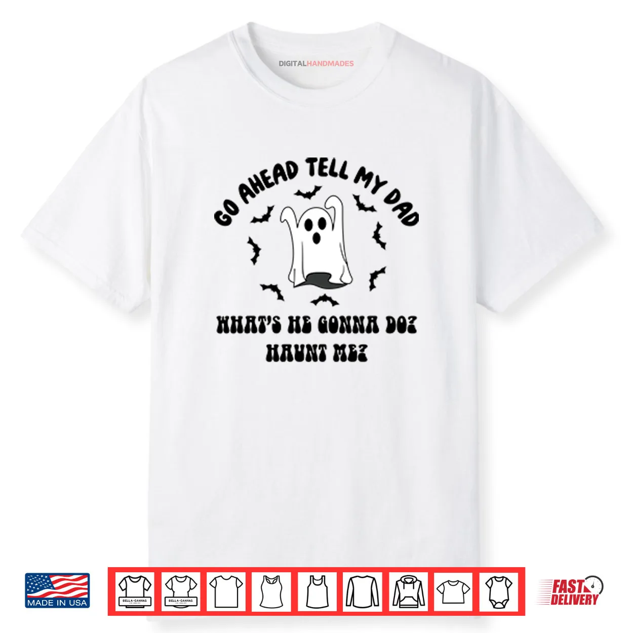 Go Ahead Tell My Dad What’s He Gonna Do Haunt Me Halloween Shirt