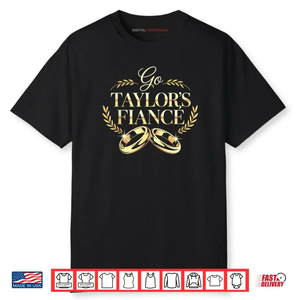 Go Taylor’s Fiancé Shirt