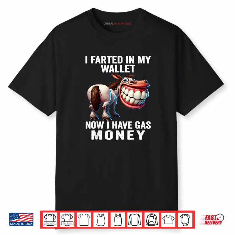 I Farted in My Wallet Now I Have Gas Money Funny Donkey Shirt