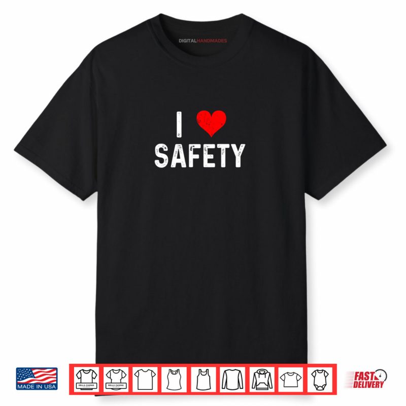 I Love Safety Heart Firefighter Cop Police Policeman EMT Shirt