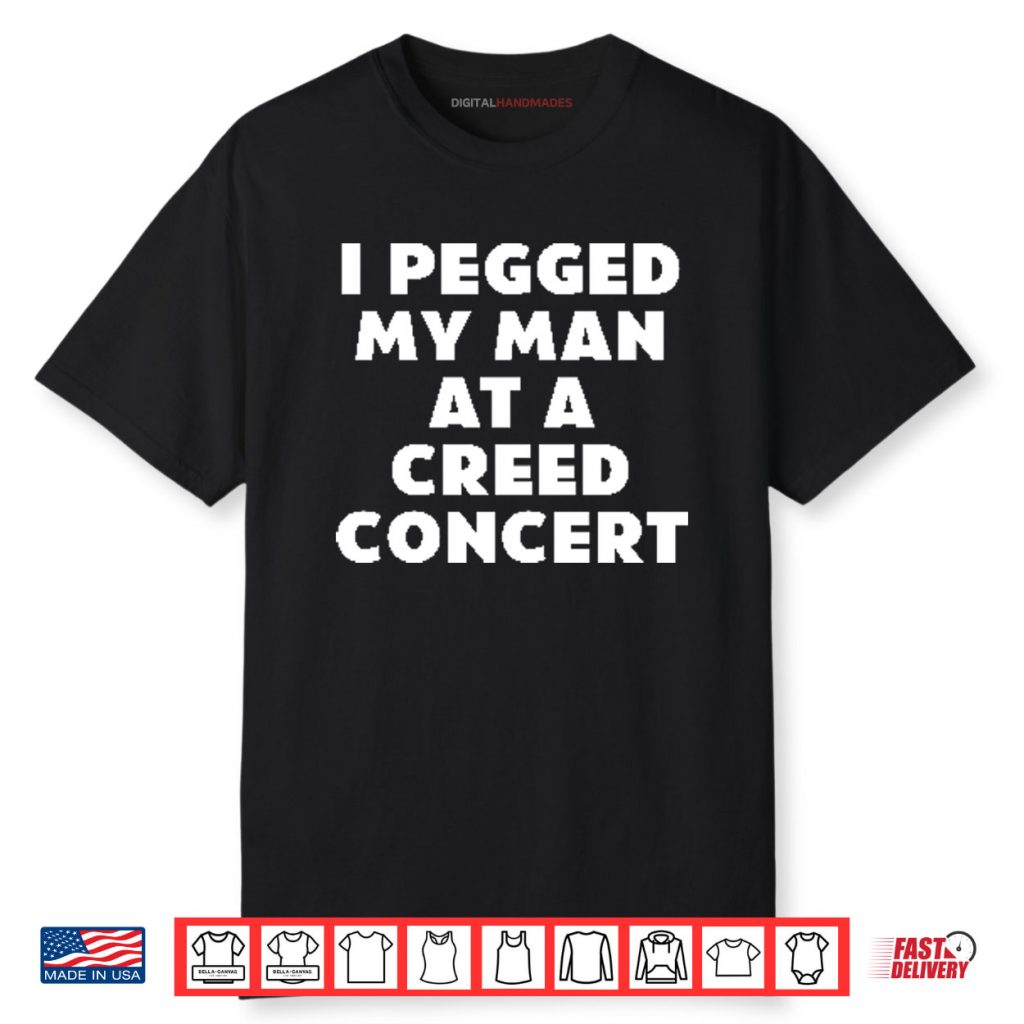 I Pegged My Man At A Creed Concert Shirt