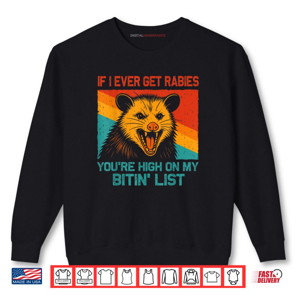 If I Ever Get Rabies You’re High On My Bitin’ List Opossum Shirt 1 If I Ever Get Rabies You’re High On My Bitin’ List Opossum Shirt