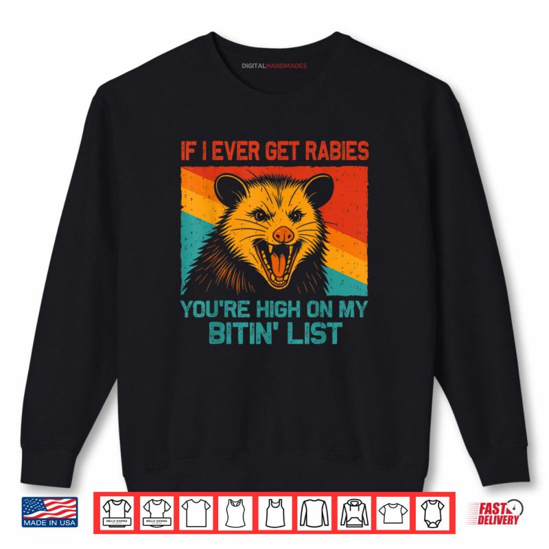 If I Ever Get Rabies You’re High On My Bitin’ List Opossum Shirt