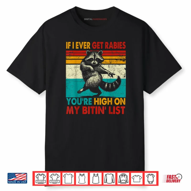 If I Ever Get Rabies You’re High On My Bitin’ List Raccoon Shirt