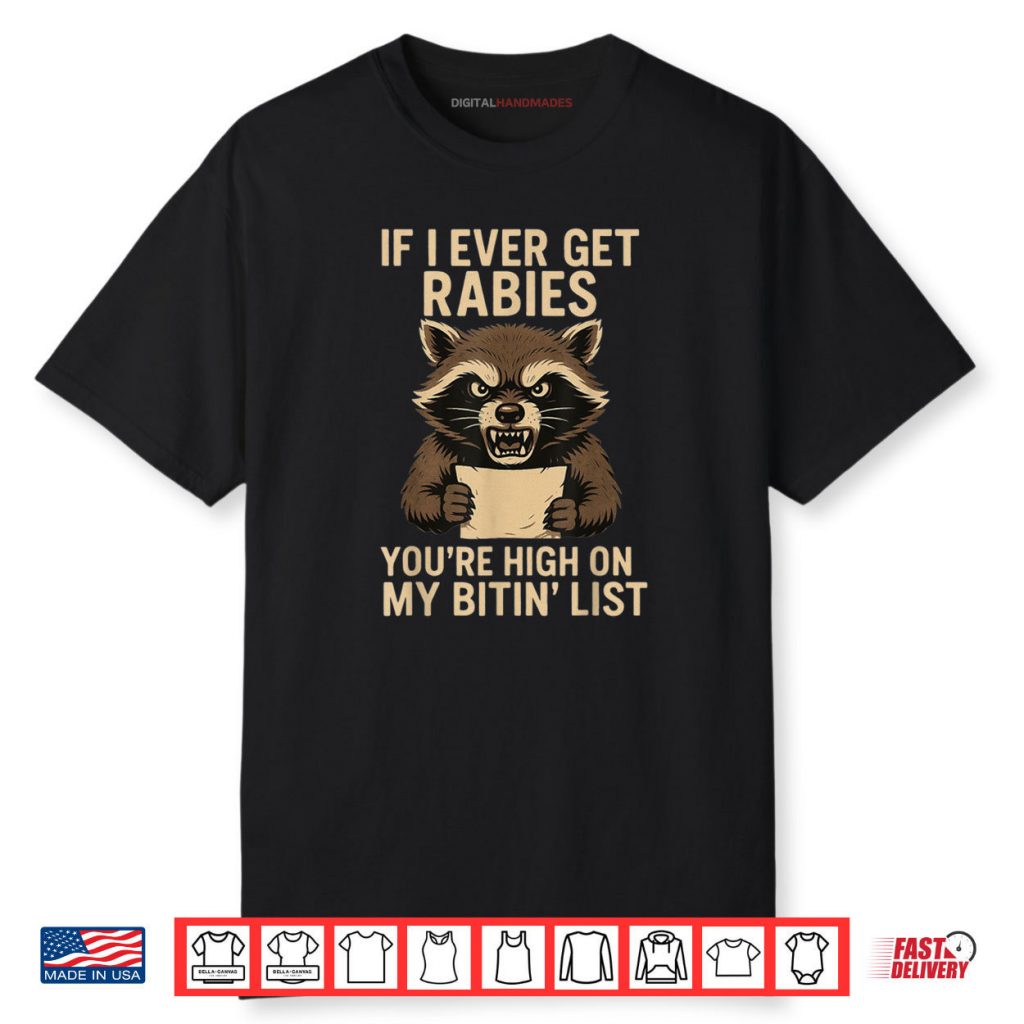 If I Ever Get Rabies You’re High On My Bitin List T Shirt