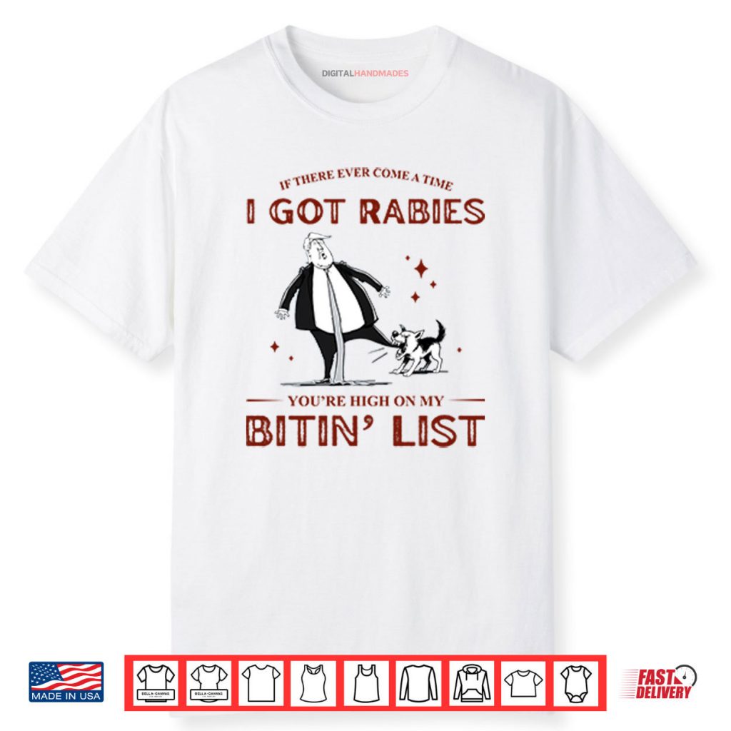 If There Ever Come A Time I Got Rabies You’re High On My Bitin’ List Shirt 1 If There Ever Come A Time I Got Rabies You’re High On My Bitin’ List Shirt
