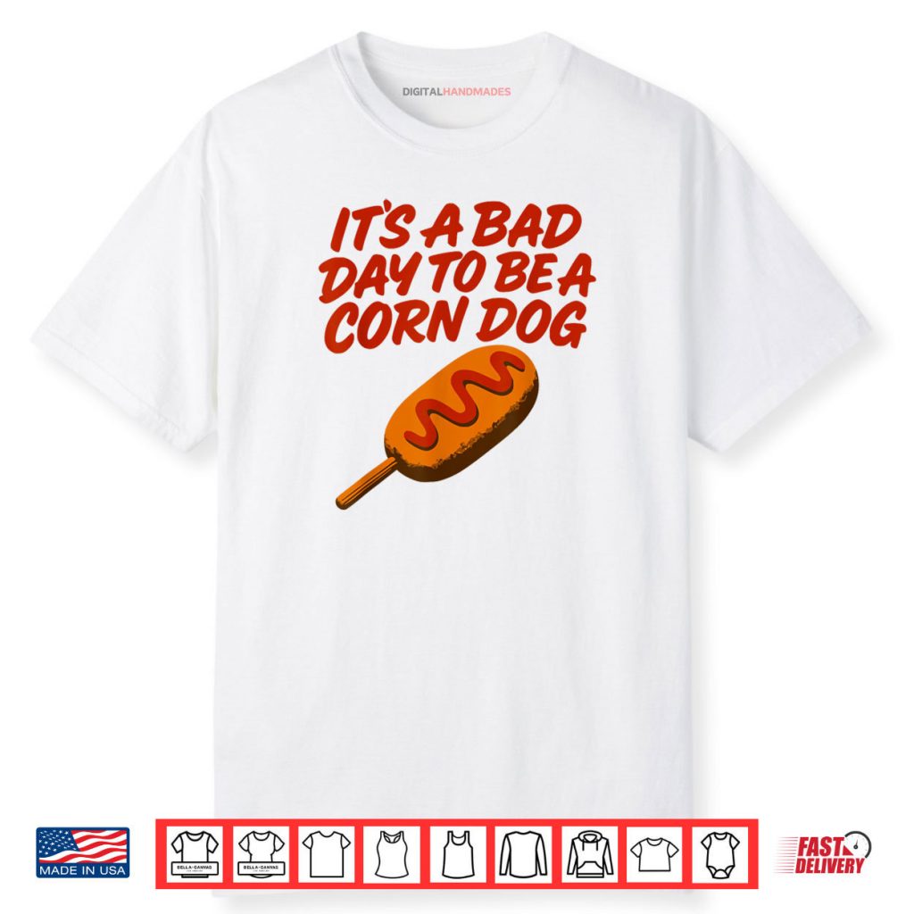 It’s A Bad Day to Be a Corn Dog Funny State Fair Food Shirt 1 It’s A Bad Day to Be a Corn Dog Funny State Fair Food Shirt