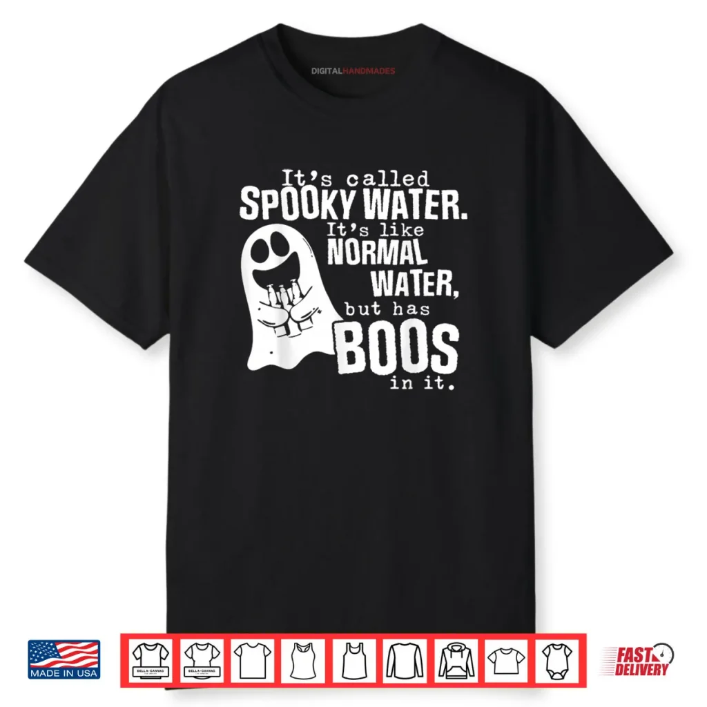 It’s Called Spooky Water It’s Like Normal Water But Has Boos Shirt 1 It’s Called Spooky Water It’s Like Normal Water But Has Boos Shirt