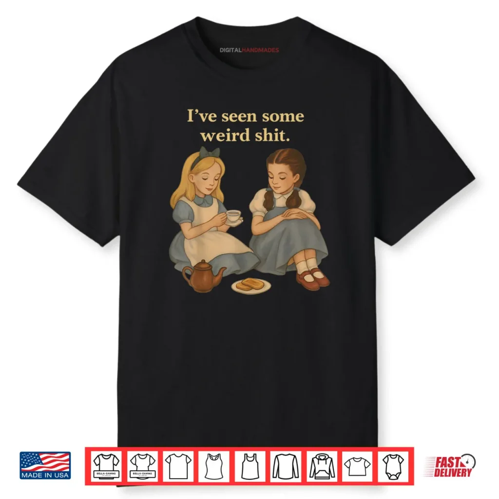 I’ve Seen Some Weird Shit Funny Sarcastic Quote Shirt 1 I’ve Seen Some Weird Shit Funny Sarcastic Quote Shirt
