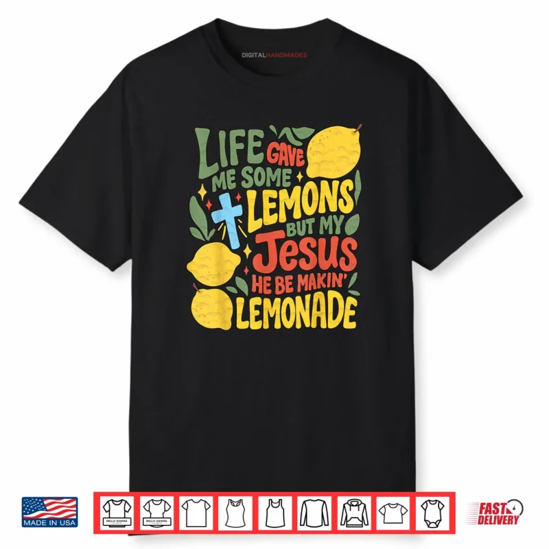 Life Gave Me Some Lemons But My Jesus He Be Making Lemonade Shirt