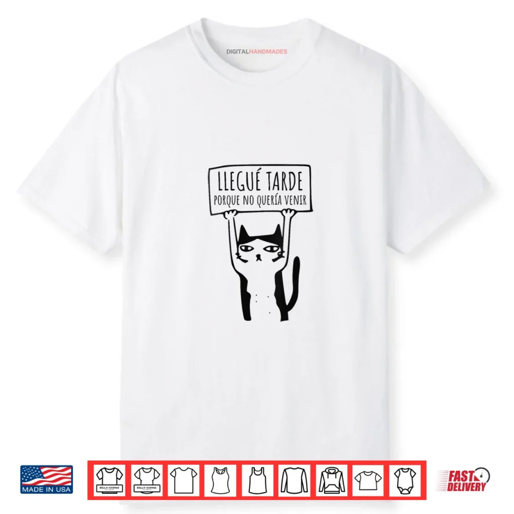 Llegue Tarde Porque No Queria Venir Shirt 1 Llegue Tarde Porque No Queria Venir Shirt