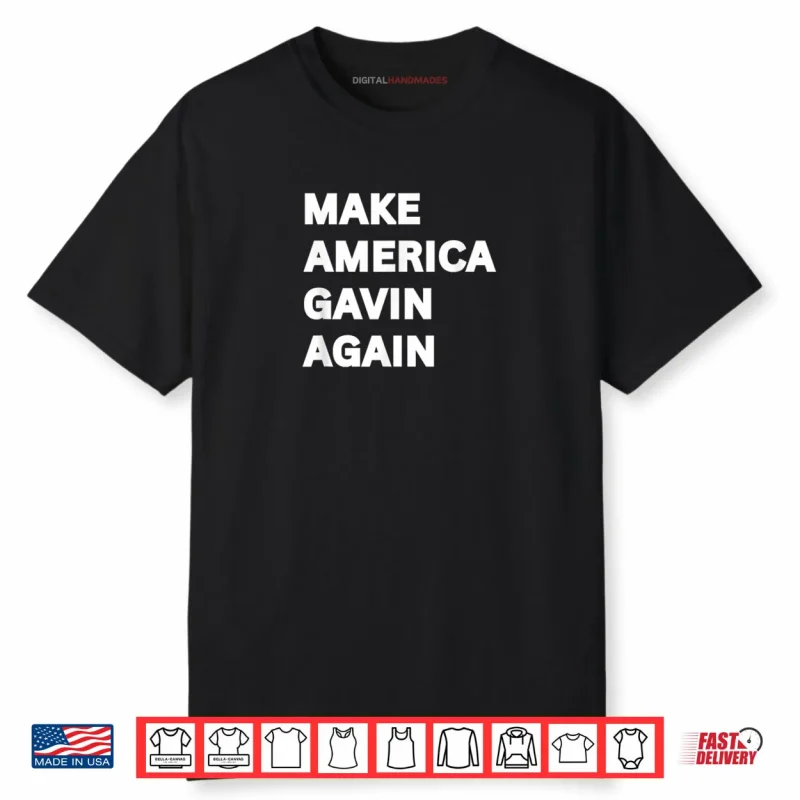 Make America Gavin Again Sarcastic Saying Quote Meme Shirt