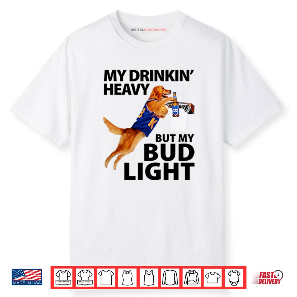 My Drinking Heavy But My Bud Light Shirt 1 My Drinking Heavy But My Bud Light Shirt