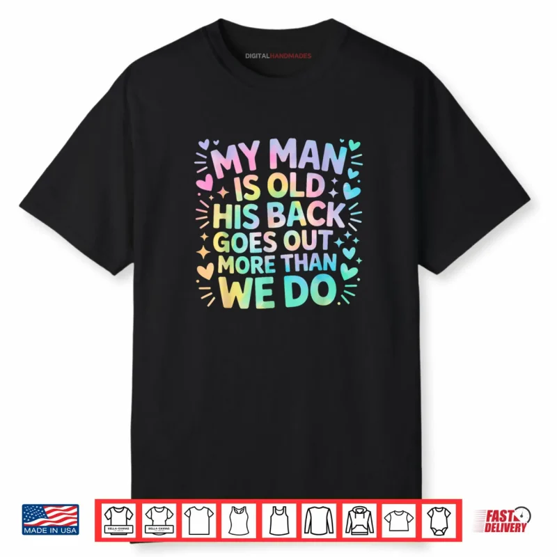 My Man Is Old His Back Goes Out More Than We Do Shirt