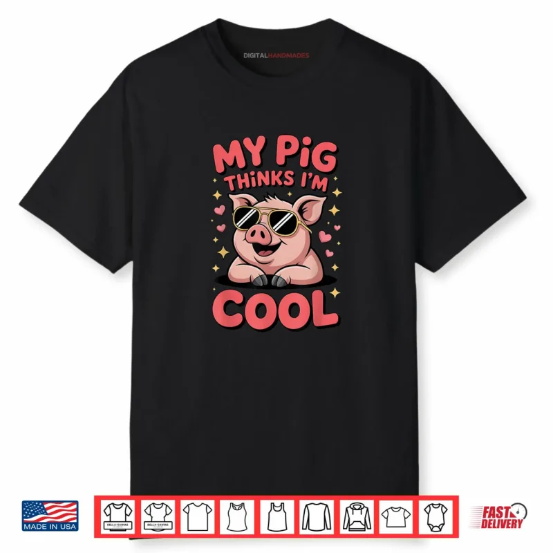 My Pig Thinks I’m Cool Funny Farm Animal Lover Hog Fans Shirt