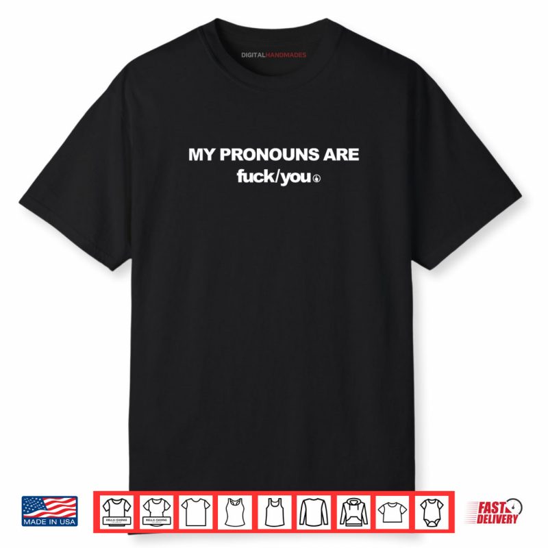 My Pronouns are Fck You Funny Sarcasm Adult Shirt