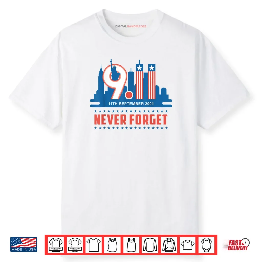Never Forget September 11 2001 Memorial Day American Flag Shirt 1 Never Forget September 11 2001 Memorial Day American Flag Shirt