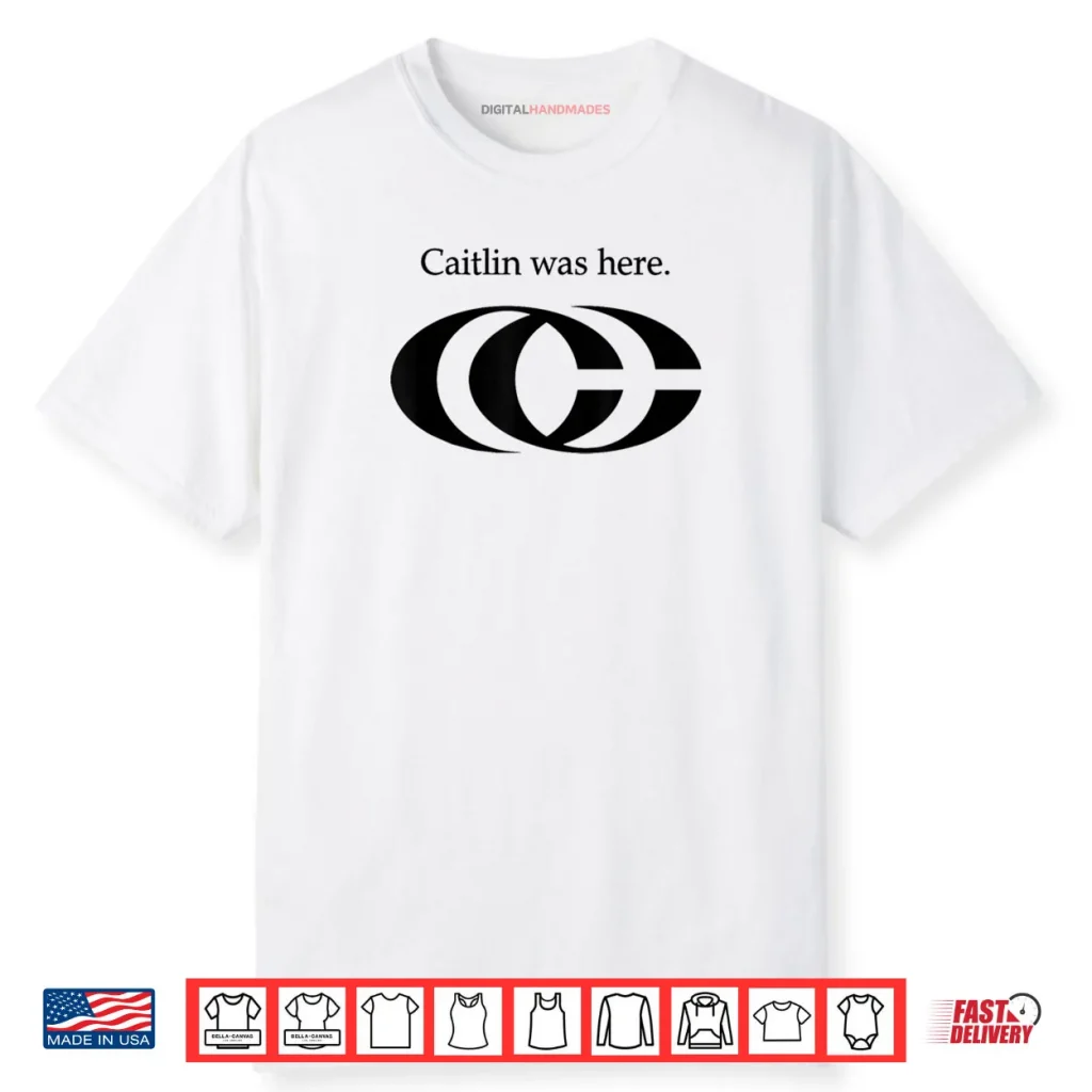 Oficel Tee Caitlin Was Here Shirt 1 Oficel Tee Caitlin Was Here Shirt