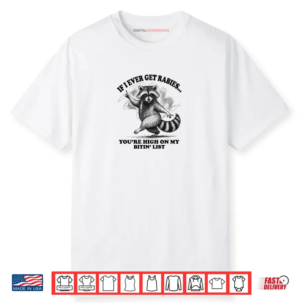 Raccoon If I Ever Get Rabies You’re High On My Bitin’ List Shirt 1 Raccoon If I Ever Get Rabies You’re High On My Bitin’ List Shirt