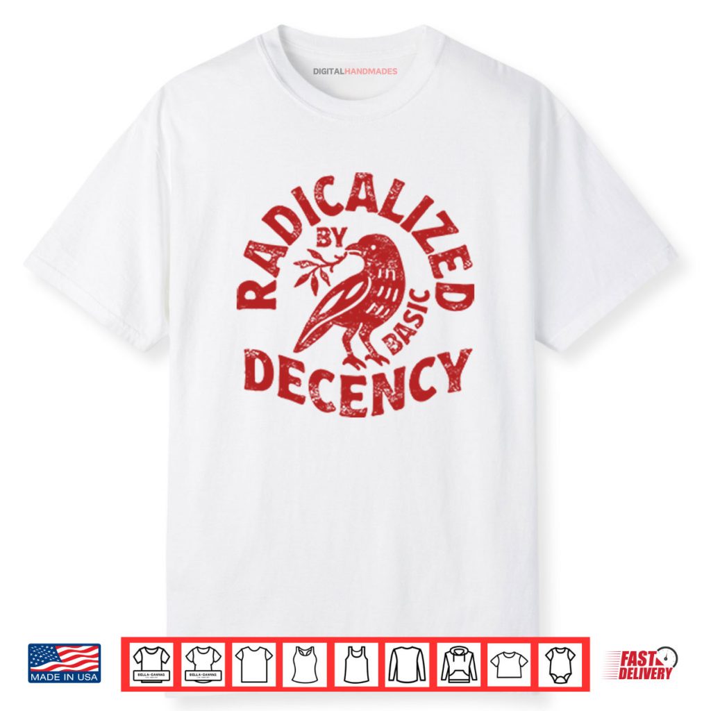 Radicalized By Basic Decency Shirt 1 Radicalized By Basic Decency Shirt