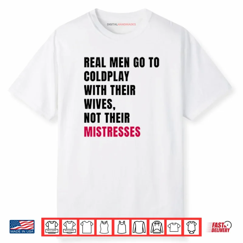 Real Men Go To Coldplay With Their Wives Not Their Mistresses Shirt
