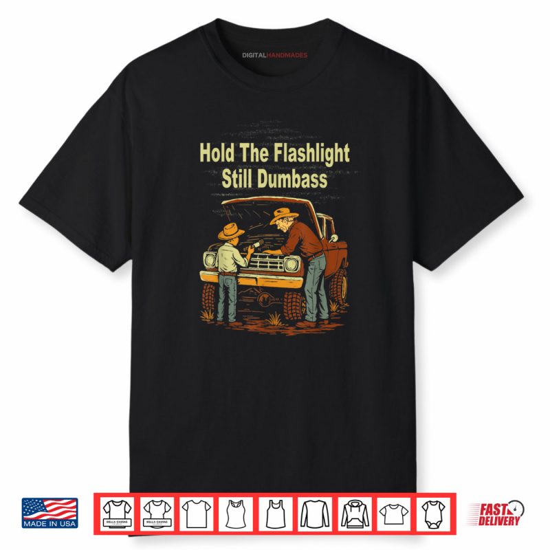 Retro Hold The Flashlight Still Dumbass Car Fixing Dad Son Shirt