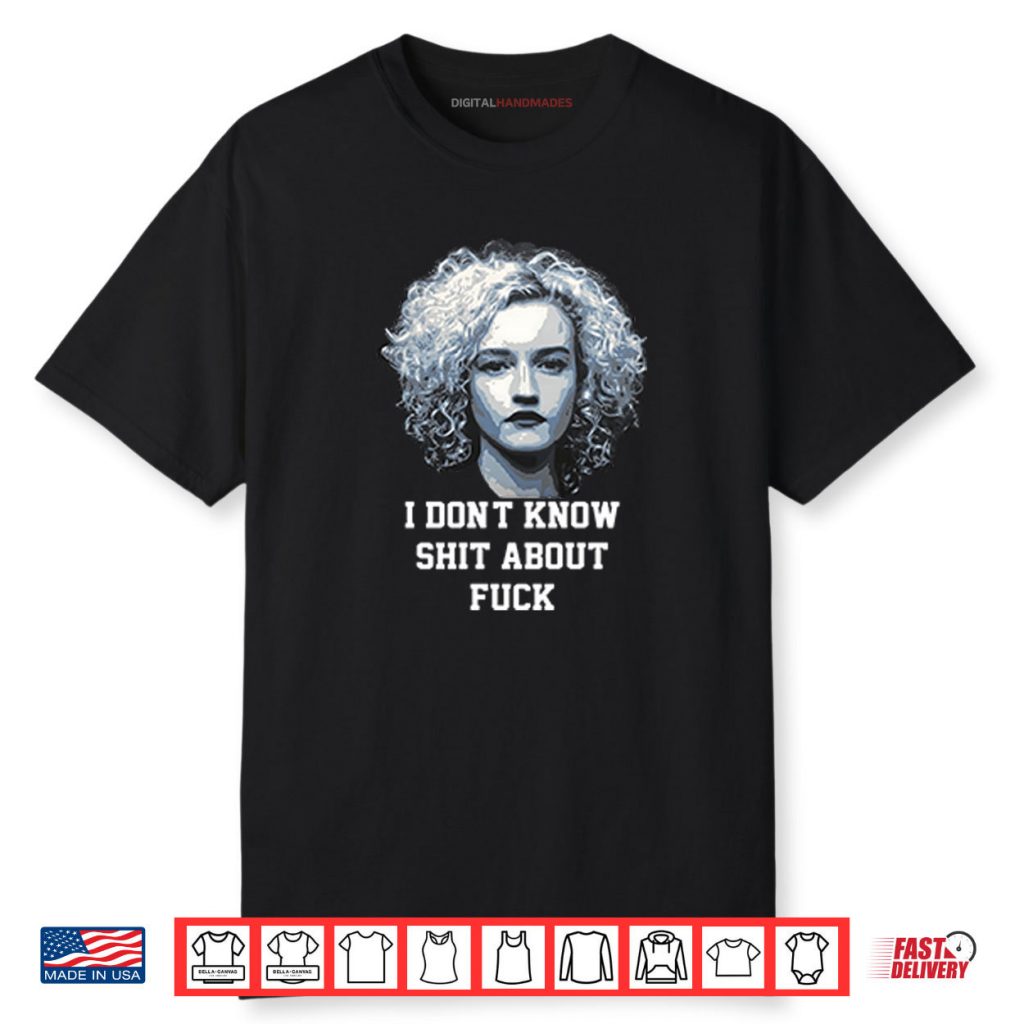 Ruth Langmore I Don’t Know Shit About Fuck Shirt 1 Ruth Langmore I Don’t Know Shit About Fuck Shirt