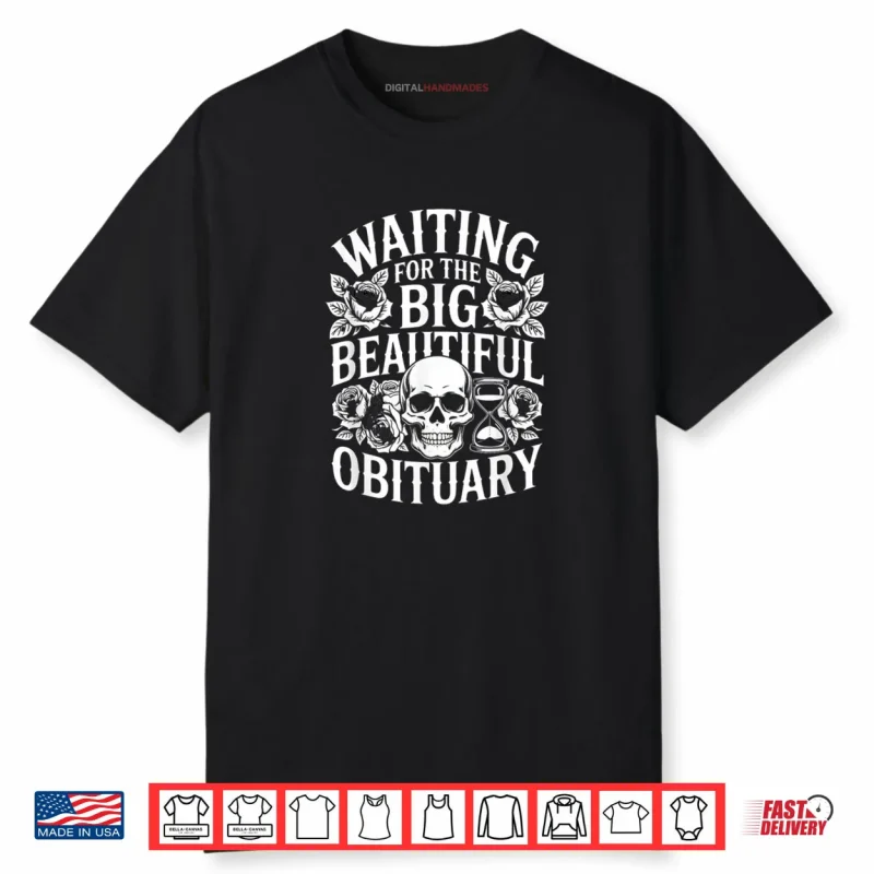 Sarcastic Waiting for The Big Beautiful Obituary Shirt