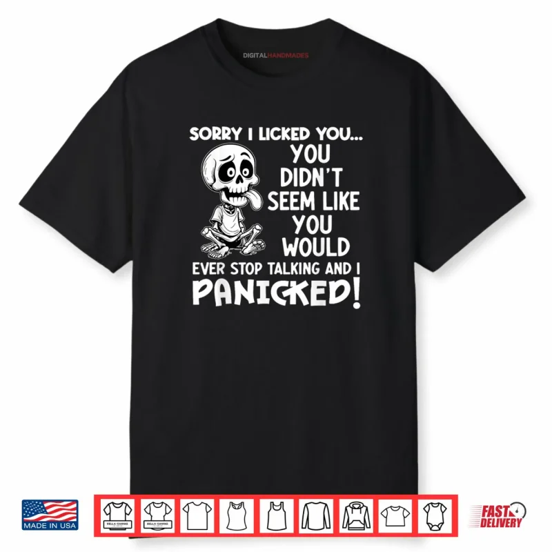 Sorry I Licked You You Didn’t Seem Like You Would Ever Shirt